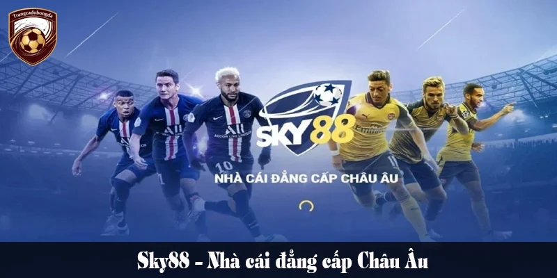 Sky88 – Nhà cái đẳng cấp Châu Âu